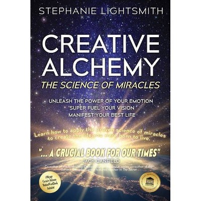 Creative Alchemy - by  Stephanie Sinclaire Lightsmith (Paperback)