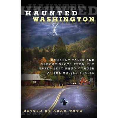 Haunted Washington - by  Adam Woog (Paperback)