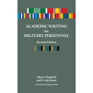 Academic Writing for Military Personnel, Revised Edition - by  Adam Chapnick & Craig Stone (Paperback) - 1 of 1