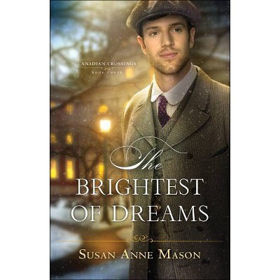 The Brightest of Dreams - (Canadian Crossings) by  Susan Anne Mason (Paperback)