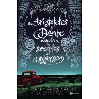 Aristóteles Y Dante Descubren Los Secretos del Universo - by  Benjamín Alire Sáenz (Paperback)