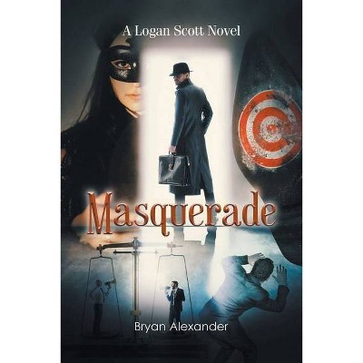 Masquerade - (A Logan Scott Novel) by  Bryan Alexander (Paperback)