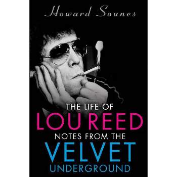The Life of Lou Reed - by  Howard Sounes (Paperback)