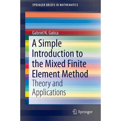 A Simple Introduction to the Mixed Finite Element Method - (Springerbriefs in Mathematics) by  Gabriel N Gatica (Paperback)