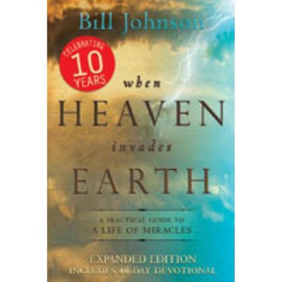 When Heaven Invades Earth - by  Bill Johnson (Paperback)