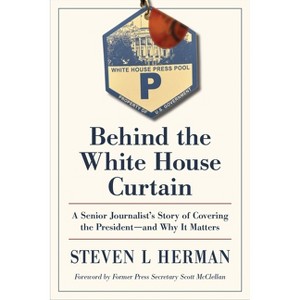 Behind the White House Curtain - by  Herman (Hardcover) - 1 of 1