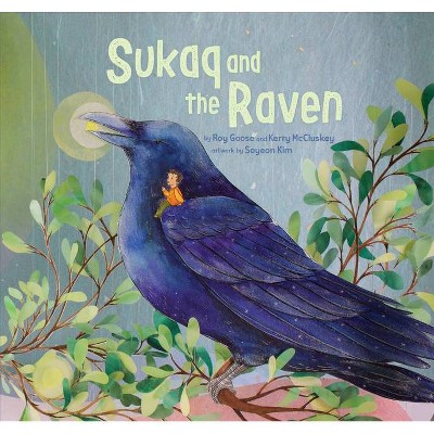 Sukaq and the Raven - by  Roy Goose & Kerry McCluskey (Hardcover)