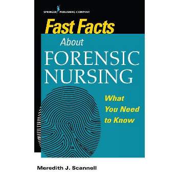 Fast Facts about Forensic Nursing - by  Meredith Scannell (Paperback)