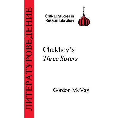 Chekhov's Three Sisters - (Critical Studies in Russian Literature) by  G McVay & Gordon McVay & Anton Pavlovich Chekhov (Paperback)