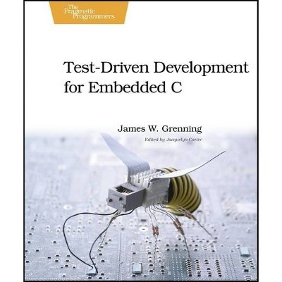 Test-Driven Development for Embedded C - (Pragmatic Programmers) by  James W Grenning (Paperback)