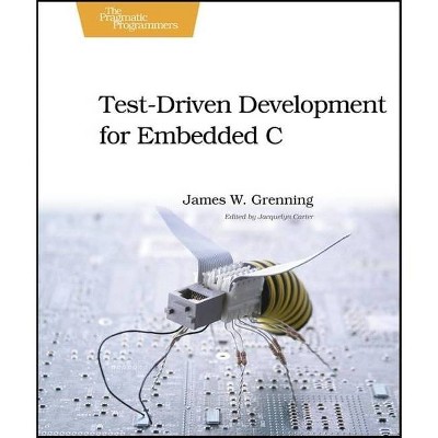 Test-Driven Development for Embedded C - (Pragmatic Programmers) by  James W Grenning (Paperback)