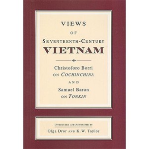 Views of Seventeenth-Century Vietnam - (Studies on Southeast Asia) Annotated by  Samuel Baron & Christoforo Borri (Paperback) - 1 of 1