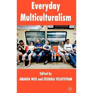 Everyday Multiculturalism - by  A Wise & S Velayutham (Hardcover) - 1 of 1