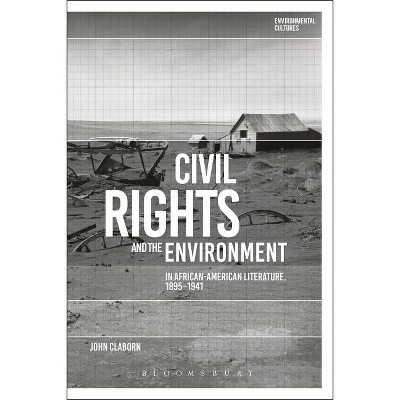 Civil Rights and the Environment in African-American Literature, 1895-1941 - (Environmental Cultures) by  John Claborn (Paperback)