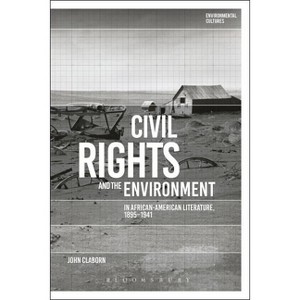 Civil Rights and the Environment in African-American Literature, 1895-1941 - (Environmental Cultures) by  John Claborn (Paperback) - 1 of 1