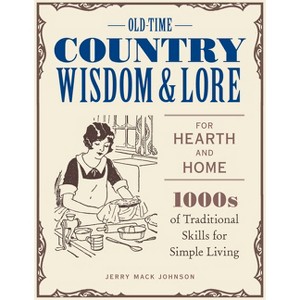 Old-Time Country Wisdom and Lore for Hearth and Home - by  Jerry Mack Johnson (Paperback) - 1 of 1