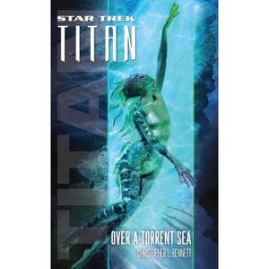 Star Trek: Titan #5: Over a Torrent Sea - (Star Trek: The Next Generation) by  Christopher L Bennett (Paperback) - 1 of 1