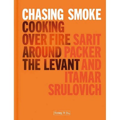 Honey & Co: Chasing Smoke - by  Sarit Packer & Itamar Srulovich (Hardcover)