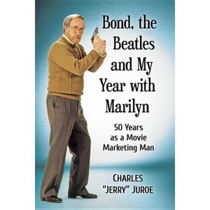 Bond, the Beatles and My Year with Marilyn - by  Charles Jerry Juroe (Paperback) - 1 of 1