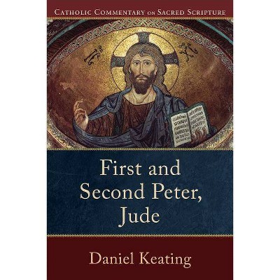 First and Second Peter, Jude - (Catholic Commentary on Sacred Scripture) by  Daniel Keating (Paperback)