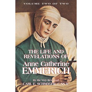 The Life and Revelations of Anne Catherine Emmerich - 2nd Edition by  K E Schmoger (Paperback) - 1 of 1