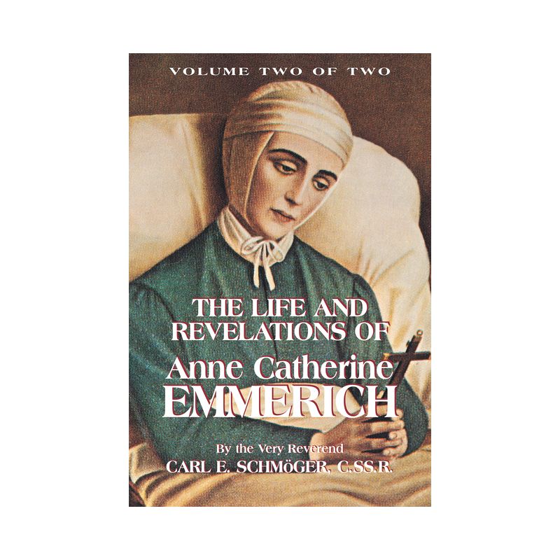 The Life and Revelations of Anne Catherine Emmerich - 2nd Edition by  K E Schmoger (Paperback), 1 of 2