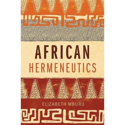  African Hermeneutics - by  Elizabeth Mburu (Paperback) 