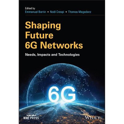 Shaping Future 6g Networks - (IEEE Press) by  Emmanuel Bertin & Crespi & Thomas Magedanz (Hardcover)