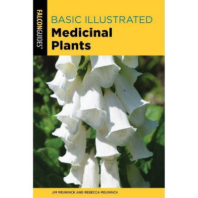 Basic Illustrated Medicinal Plants - 2nd Edition by  Jim Meuninck & Rebecca Meuninck (Paperback)