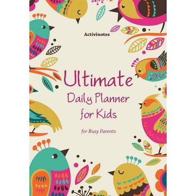 Ultimate Daily Planner for Kids for Busy Parents - by  Activinotes (Paperback)
