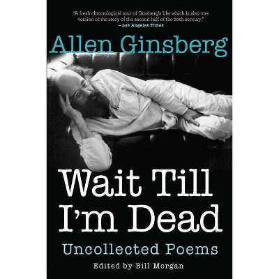 Wait Till I'm Dead - by  Allen Ginsberg (Paperback)