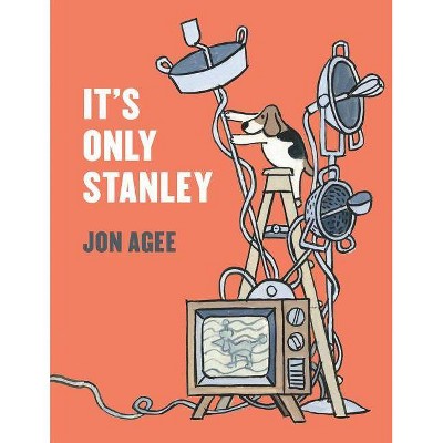 It's Only Stanley - by  Jon Agee (Hardcover)