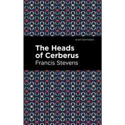The Heads of Cerberus - (Mint Editions (Fantasy and Fairytale)) by  Francis Stevens (Paperback)