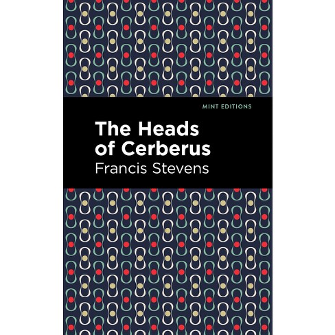 The Heads of Cerberus - (Mint Editions (Fantasy and Fairytale)) by  Francis Stevens (Paperback) - image 1 of 1