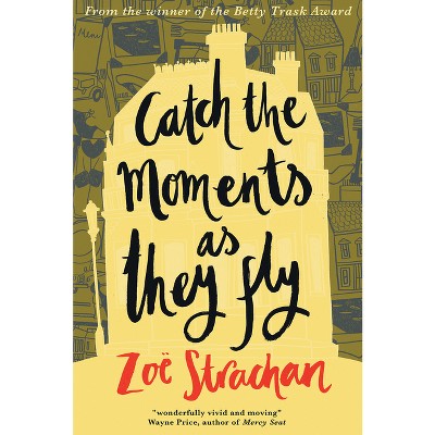 Catch the Moments as They Fly - by  Zoë Strachan (Paperback)