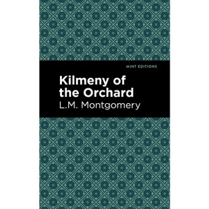 Kilmeny of the Orchard - (Mint Editions (Romantic Tales)) by  L M Montgomery (Hardcover) - 1 of 1