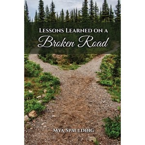 Lessons Learned on a Broken Road - by  Mya Spaulding (Paperback) - 1 of 1