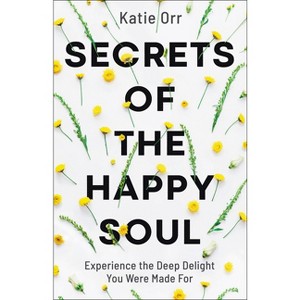 Secrets of the Happy Soul - by  Katie Orr (Paperback) - 1 of 1