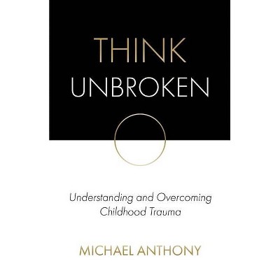 Think Unbroken - (1) by  Michael Anthony (Paperback)