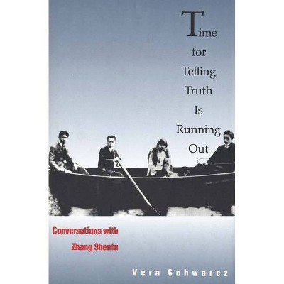 Time for Telling Truth Is Running Out - by  Vera Schwarcz (Hardcover)