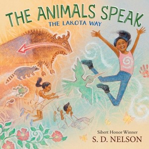 The Animals Speak: The Lakota Way (Wamákashkaŋ'iya: Lakhól Wichóh'aŋ Kiŋ) (A Picture Book) - by  S D Nelson (Hardcover) - 1 of 1