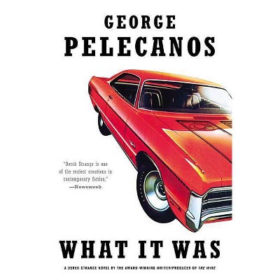 What It Was - (Derek Strange and Terry Quinn) by  George P Pelecanos (Paperback)