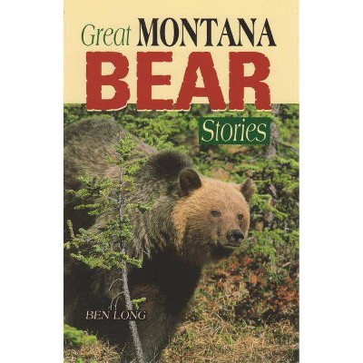 Great Montana Bear Stories - by  Ben Long (Paperback)