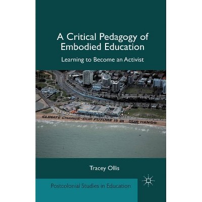 A Critical Pedagogy of Embodied Education - (Postcolonial Studies in Education) by  T Ollis (Paperback)