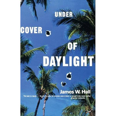 Under Cover of Daylight - by  James W Hall (Paperback)