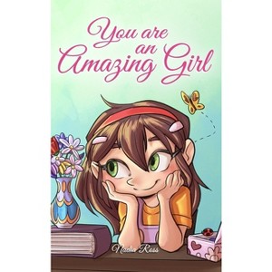 You are an Amazing Girl - (Motivational Books for Children) by  Nadia Ross & Special Art Stories (Hardcover) - 1 of 1