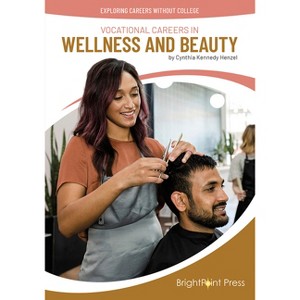 Vocational Careers in Wellness and Beauty - (Exploring Careers Without College) by  Cynthia Kennedy Henzel (Hardcover) - 1 of 1