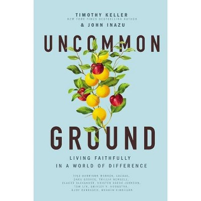 Uncommon Ground - by  Timothy Keller & John Inazu (Paperback)