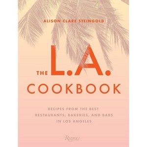 The L.A. Cookbook - by  Alison Clare Steingold (Hardcover) - 1 of 1