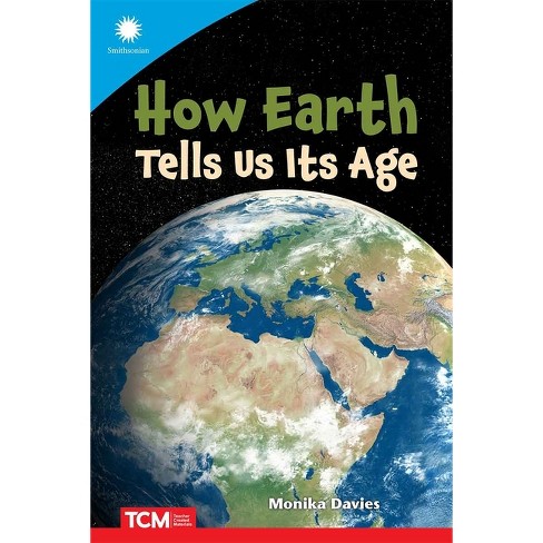 How Earth Tells Us Its Age - (Smithsonian: Informational Text) by  Monika Davies (Paperback) - image 1 of 1